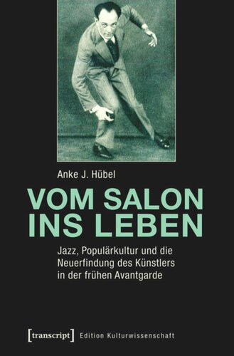 Vom Salon ins Leben: Jazz, Populärkultur und die Neuerfindung des Künstlers in der frühen Avantgarde