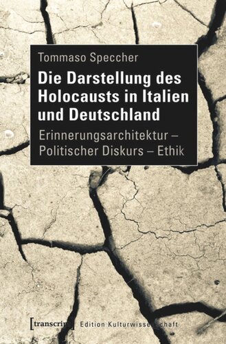 Die Darstellung des Holocausts in Italien und Deutschland: Erinnerungsarchitektur - Politischer Diskurs - Ethik