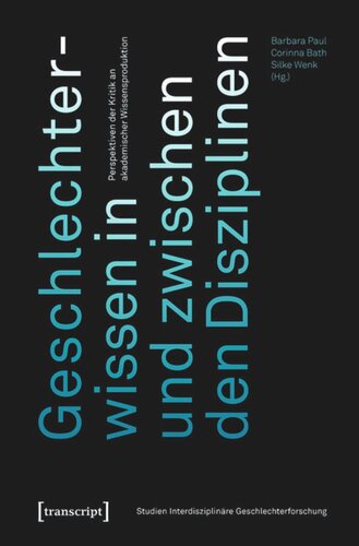 Geschlechterwissen in und zwischen den Disziplinen: Perspektiven der Kritik an akademischer Wissensproduktion