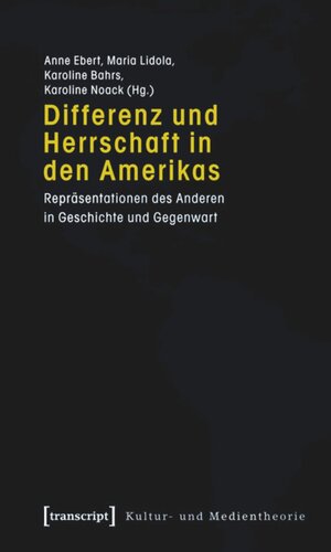 Differenz und Herrschaft in den Amerikas: Repräsentationen des Anderen in Geschichte und Gegenwart