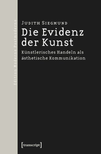 Die Evidenz der Kunst: Künstlerisches Handeln als ästhetische Kommunikation