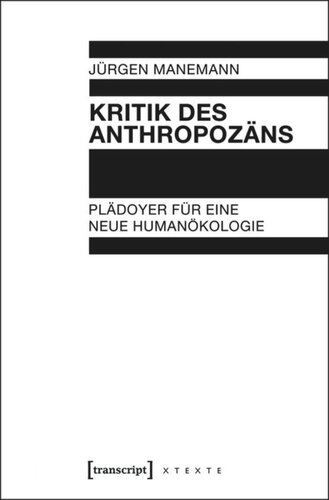 Kritik des Anthropozäns: Plädoyer für eine neue Humanökologie