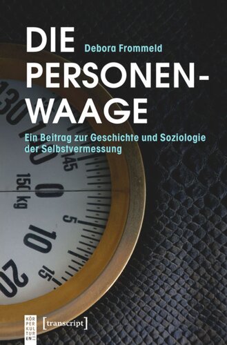 Die Personenwaage: Ein Beitrag zur Geschichte und Soziologie der Selbstvermessung