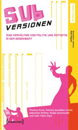 SUBversionen: Zum Verhältnis von Politik und Ästhetik in der Gegenwart