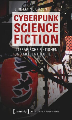 Cyberpunk Science Fiction: Literarische Fiktionen und Medientheorie