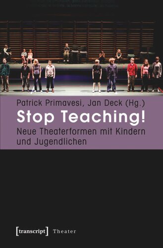 Stop Teaching!: Neue Theaterformen mit Kindern und Jugendlichen