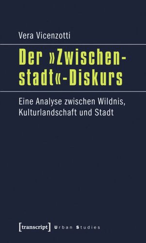 Der »Zwischenstadt«-Diskurs: Eine Analyse zwischen Wildnis, Kulturlandschaft und Stadt