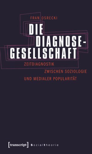 Die Diagnosegesellschaft: Zeitdiagnostik zwischen Soziologie und medialer Popularität