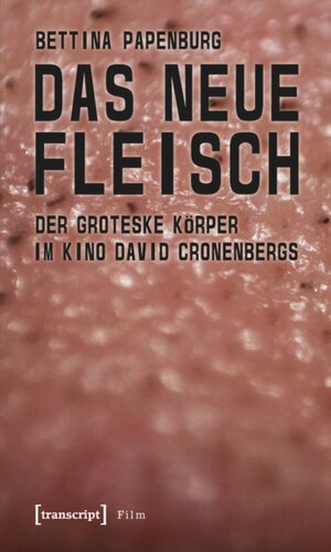 Das neue Fleisch: Der groteske Körper im Kino David Cronenbergs