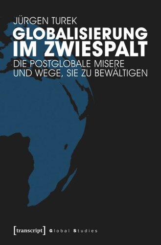 Globalisierung im Zwiespalt: Die postglobale Misere und Wege, sie zu bewältigen