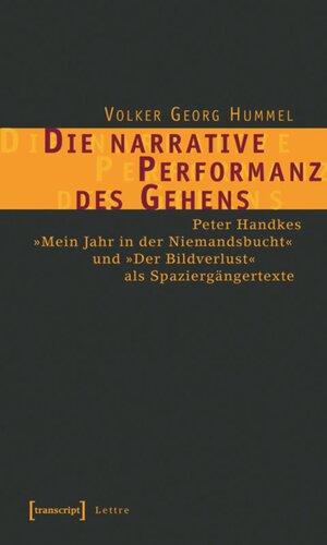 Die narrative Performanz des Gehens: Peter Handkes »Mein Jahr in der Niemandsbucht« und »Der Bildverlust« als Spaziergängertexte