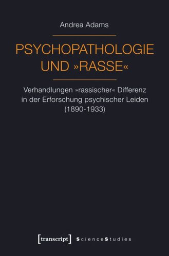 Psychopathologie und »Rasse«: Verhandlungen »rassischer« Differenz in der Erforschung psychischer Leiden (1890-1933)