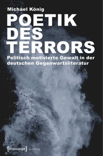 Poetik des Terrors: Politisch motivierte Gewalt in der deutschen Gegenwartsliteratur