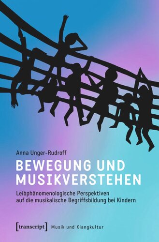 Bewegung und Musikverstehen: Leibphänomenologische Perspektiven auf die musikalische Begriffsbildung bei Kindern