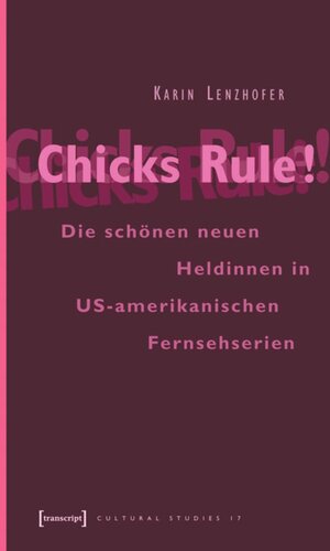 Chicks Rule!: Die schönen neuen Heldinnen in US-amerikanischen Fernsehserien