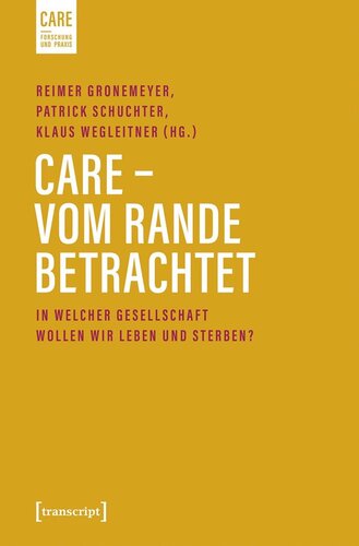 Care - Vom Rande betrachtet: In welcher Gesellschaft wollen wir leben und sterben?