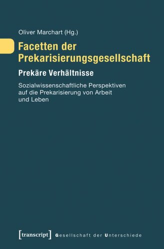 Facetten der Prekarisierungsgesellschaft: Prekäre Verhältnisse. Sozialwissenschaftliche Perspektiven auf die Prekarisierung von Arbeit und Leben