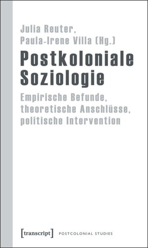 Postkoloniale Soziologie: Empirische Befunde, theoretische Anschlüsse, politische Intervention