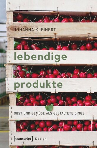 Lebendige Produkte: Obst und Gemüse als gestaltete Dinge