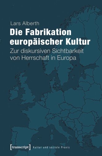 Die Fabrikation europäischer Kultur: Zur diskursiven Sichtbarkeit von Herrschaft in Europa