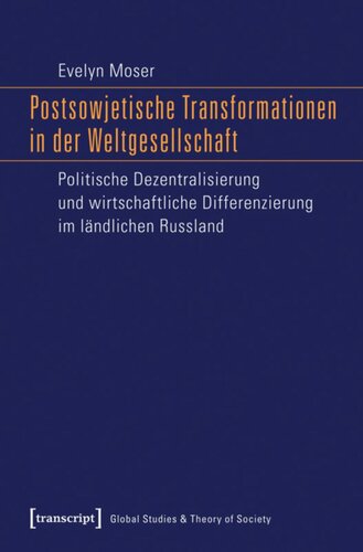 Postsowjetische Transformationen in der Weltgesellschaft: Politische Dezentralisierung und wirtschaftliche Differenzierung im ländlichen Russland