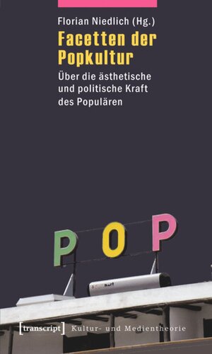 Facetten der Popkultur: Über die ästhetische und politische Kraft des Populären