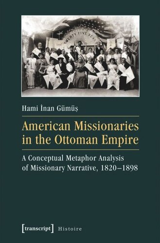 American Missionaries in the Ottoman Empire: A Conceptual Metaphor Analysis of Missionary Narrative, 1820-1898