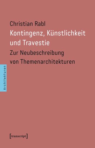 Kontingenz, Künstlichkeit und Travestie: Zur Neubeschreibung von Themenarchitekturen