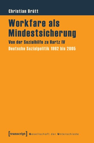 Workfare als Mindestsicherung: Von der Sozialhilfe zu Hartz IV. Deutsche Sozialpolitik 1962 bis 2005