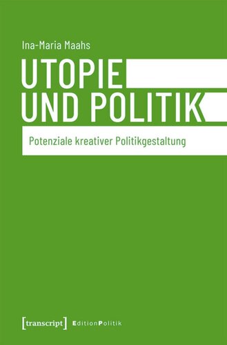 Utopie und Politik: Potenziale kreativer Politikgestaltung