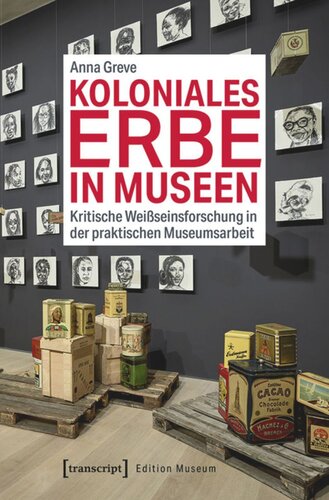 Koloniales Erbe in Museen: Kritische Weißseinsforschung in der praktischen Museumsarbeit