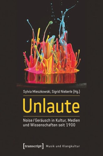 Unlaute: Noise / Geräusch in Kultur, Medien und Wissenschaften seit 1900