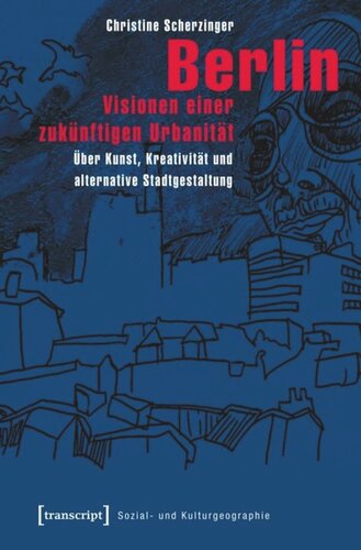 Berlin - Visionen einer zukünftigen Urbanität: Über Kunst, Kreativität und alternative Stadtgestaltung