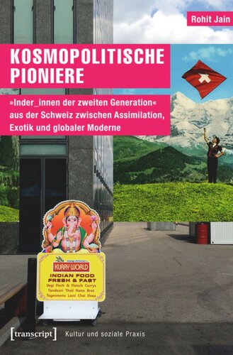 Kosmopolitische Pioniere: »Inder_innen der zweiten Generation« aus der Schweiz zwischen Assimilation, Exotik und globaler Moderne