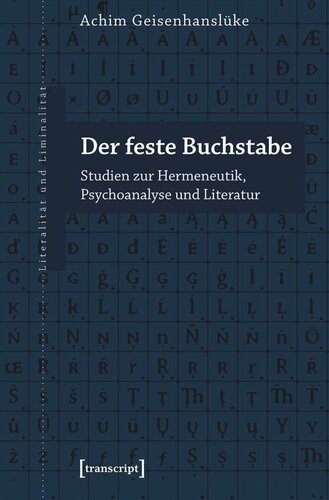 Der feste Buchstabe: Studien zur Hermeneutik, Psychoanalyse und Literatur