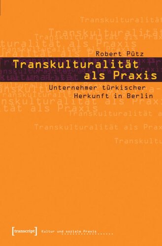 Transkulturalität als Praxis: Unternehmer türkischer Herkunft in Berlin