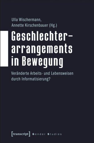 Geschlechterarrangements in Bewegung: Veränderte Arbeits- und Lebensweisen durch Informatisierung?