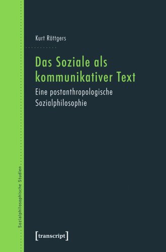 Das Soziale als kommunikativer Text: Eine postanthropologische Sozialphilosophie