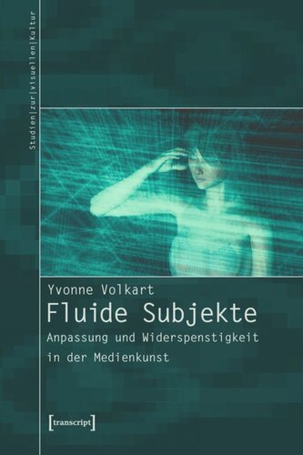 Fluide Subjekte: Anpassung und Widerspenstigkeit in der Medienkunst