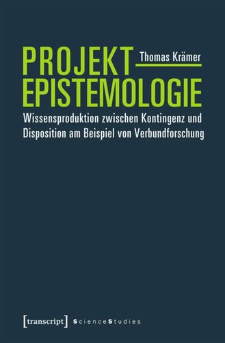 Projektepistemologie: Wissensproduktion zwischen Kontingenz und Disposition am Beispiel von Verbundforschung