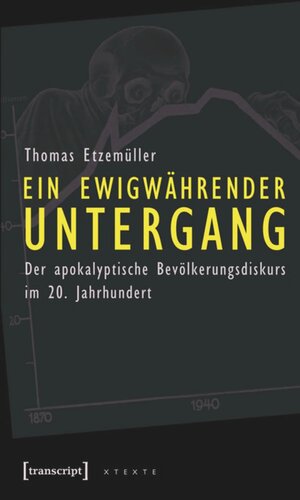 Ein ewigwährender Untergang: Der apokalyptische Bevölkerungsdiskurs im 20. Jahrhundert