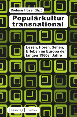 Populärkultur transnational: Lesen, Hören, Sehen, Erleben im Europa der langen 1960er Jahre