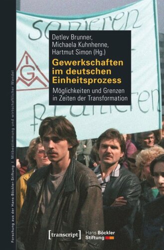 Gewerkschaften im deutschen Einheitsprozess: Möglichkeiten und Grenzen in Zeiten der Transformation