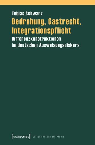 Bedrohung, Gastrecht, Integrationspflicht: Differenzkonstruktionen im deutschen Ausweisungsdiskurs