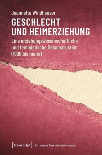 Geschlecht und Heimerziehung: Eine erziehungswissenschaftliche und feministische Dekonstruktion (1900 bis heute)