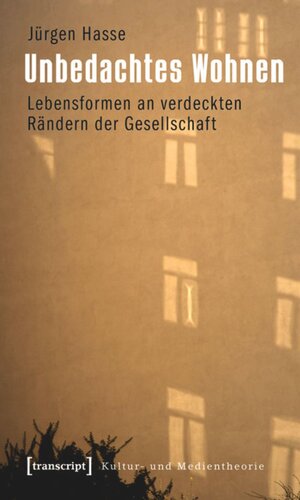 Unbedachtes Wohnen: Lebensformen an verdeckten Rändern der Gesellschaft