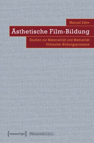 Ästhetische Film-Bildung: Studien zur Materialität und Medialität filmischer Bildungsprozesse