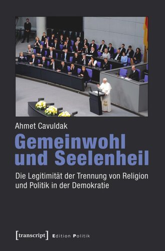 Gemeinwohl und Seelenheil: Die Legitimität der Trennung von Religion und Politik in der Demokratie