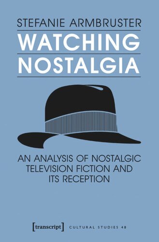 Watching Nostalgia: An Analysis of Nostalgic Television Fiction and its Reception