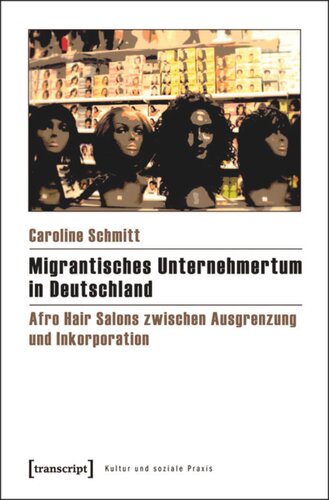 Migrantisches Unternehmertum in Deutschland: Afro Hair Salons zwischen Ausgrenzung und Inkorporation